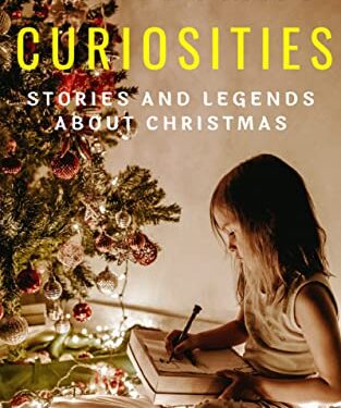 CHRISTMAS CURIOSITIES: 50 Stories And Legends About Christmas,Traditions And Myths That You May Not Have Known,Christmas Book,Activity Book,Celebrate Birth … Jesus Christ,Vintage Christmas Traditions Kindle Edition