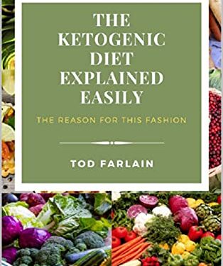 THE KETOGENIC DIET EXPLAINED EASILY: The reason for this fashion (Good Plan For Your)