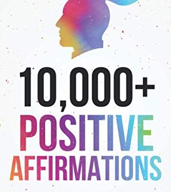 10,000+ Positive Affirmations: Affirmations for Health, Success, Wealth, Love, Happiness, Fitness, Weight Loss, Self Esteem, Confidence, Sleep, Healing, Abundance, Motivational Quotes, and Much More! Paperback
