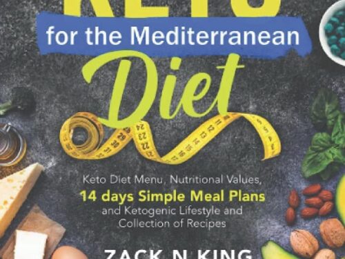 The Principles of Keto for the Mediterranean Diet: Keto Diet Menu, Nutritional Values, 14 Days Simple Meal Plans and Ketogenic Lifestyle and Collection of Recipes